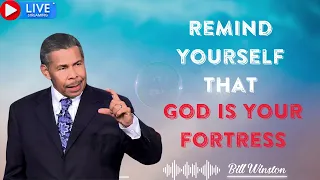 Remind yourself that God is your fortress with Bill Winston