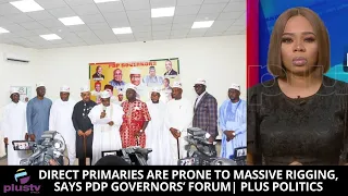 Direct Primaries Are Prone To Massive Rigging, Says PDP Governors’ Forum | PLUS POLITICS