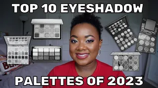 TOP 10 EYESHADOW PALETTES OF 2023 !