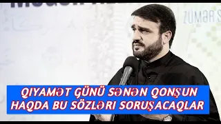 Qiyamət günü sənən qonşun haqda bu sözləri soruşacaqlar - Hacı Ramil