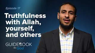 Ep. 17: Truthfulness with Allah, yourself, and others | Guidebook to God by Sh. Yahya Ibrahim