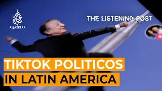 Latin America's TikTok Politicos | The Listening Post