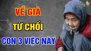 VỀ GIÀ, Khôn Ngoan Nên Từ Chối Con 3 VIỆC NÀY - Vạn Điều Ý Nghĩa