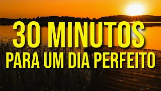 30 MINUTOS PARA UM DIA PERFEITO