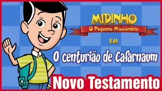O centurião de Cafarnaum - Midinho, o Pequeno Missionário