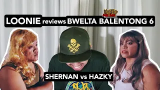 LOONIE | BREAK IT DOWN: Rap Battle Review E13 | BWELTA BALENTONG 6: SHERNAN vs HAZKY