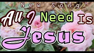 All I need Is Jesus/New Song/Kriss tee Hang/Lifebreakthroughmusic