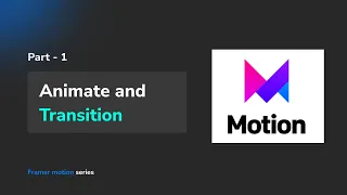 Framer Motion Part - 1 | Animate and Transition