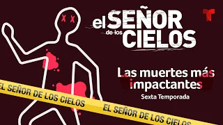 ESPECIAL: LAS MUERTES MÁS IMPACTANTES DE LA SEXTA TEMPORADA DE EL SEÑOR DE LOS CIELOS  😵☠