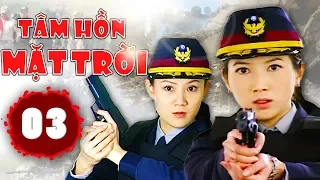 Tâm Hồn Mặt Trời - Tập 3 | Phim Hình Sự Trung Quốc Hay Nhất 2018 - Thuyết Minh