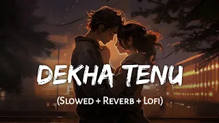 Dekha Tenu | Slowed + Reverb | Mohammad Faiz, Jaani | Mr & Mrs Mahi | SSR Lofi