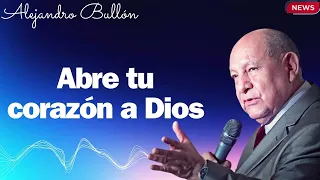 Abre tu corazón a Dios   Alejandro Bullón Full 2024