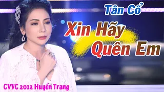 Tân Cổ Tình Yêu Mới Nhất 2021 ❤️ Xin Hãy Quên Em - CVVC 2012 Huyền Trang