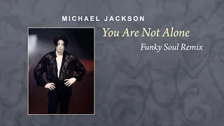 Michael Jackson - You Are Not Alone (Funky Soul Remix)