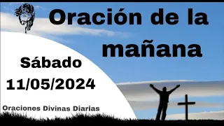 Oración de la Mañana de Hoy Sábado 11 de Mayo de 2024.