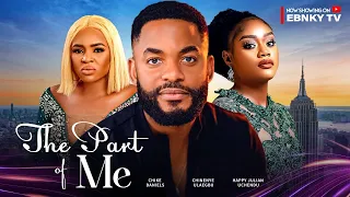 The Part Of Me  - Chike Daniels, Chinenye Ulaegbu, Happy Julian Uchendu Latest 2024 Nigerian Movie