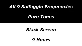 All 9 Solfeggio Frequencies Pure Tones - 9 Hours - Black Screen
