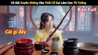 [Review Phim] Cô Gái Xuyên Không Vào Thời Cổ Đại Làm Con Tề Tướng | Review Phim Hay