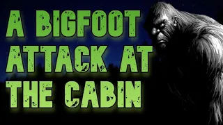 A BIGFOOT ATTACK AT THE CABIN!