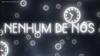 Nenhum De Nós - Sobre O Tempo (Letra) ᵃᑭ