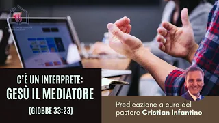 C'è un interprete: Gesù il Mediatore (Giobbe 33:23) | pastore Cristian Infantino