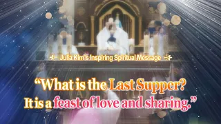 “What is the Last Supper? It is a feast of love and sharing.” (Naju Shrine, Korea)