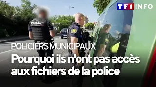 Pourquoi les policiers municipaux n'ont pas accès aux fichiers de la police ? TF1 mène l'enquête