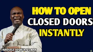 WHY YOUR DOORS ARE CLOSED AND HOW TO OPEN THEM INSTANTLY ~ APOSTLE JOSHUA SELMAN