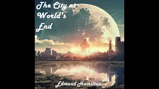 The City at World's End - Full Audiobook by Edmond Hamilton