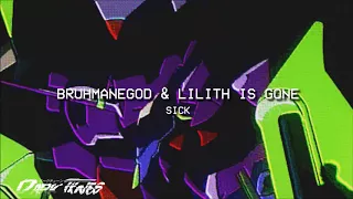 BRUHMANEGOD - SICK W/ LILITH IS GONE