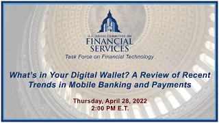 Task Force on Financial Technology: What’s in Your Digital Wallet? A Review of... (EventID=114690)