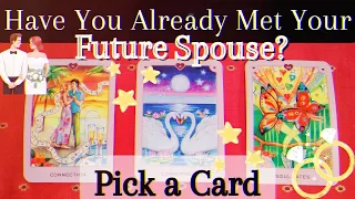 💖HAVE YOU MET YOUR FUTURE SPOUSE ALREADY?☆When Will You Meet Them❤In-Depth❀Pick a Card❀Tarot Reading