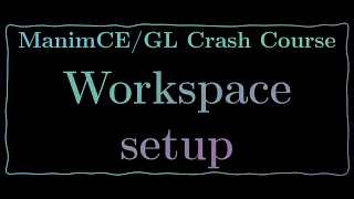 ManimCE-GL Crash Couse 1.2: Workspace setup