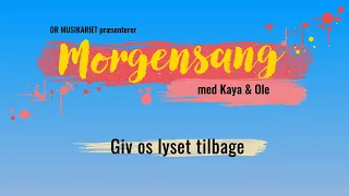 Giv os lyset tilbage // Morgensang