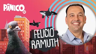 FELICIO RAMUTH - PÂNICO - 18/04/22