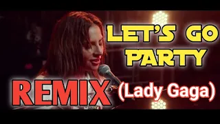 Let's go party dance (Lady Gaga remix)