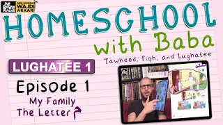 Homeschool with Baba | Lughatee 1: Ep.1 | Abu Mussab Wajdi Akkari & Kids