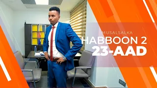 HABBOON S2 XALQADA 23-AAD | "TAN KALE MABA OGEYN DRS XAMDI ILAA XAFIISKA IN EY KUGU IMADEE"