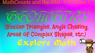 AMC 8/10 and MathCounts Class 1: Geometry (Similar Triangles, Angles, Areas of Complex Shapes Etc.)