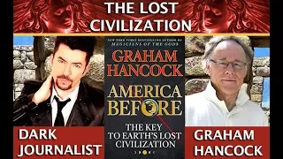 DARK JOURNALIST & GRAHAM HANCOCK LIVE: ANCIENT LOST CIVILIZATION & GLOBAL CATACLYSM: AMERICA BEFORE!