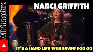 MY FIRST LISTEN TO | NANCI GRIFFITH | IT'S A HARD LIFE WHEREVER YOU GO