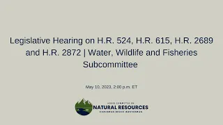 Legislative Hearing | Water, Wildlife and Fisheries Subcommittee