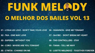 FUNK MELODY VOL 13 - O MELHOR DOS BAILES | DJ CONVIDADO SANDRO MENEZES | FUNK ANTIGO