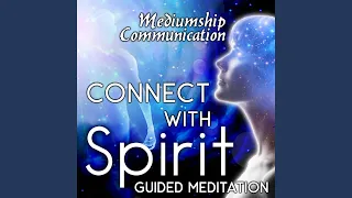 Connect With Spirit Guided Meditation. Mediumship Communication