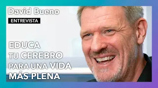 "Educa tu cerebro para una vida más plena" | Entrevista a David Bueno