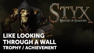 Styx: Master of Shadows – LIKE LOOKING THROUGH A WALL Trophy / Achievement Guide