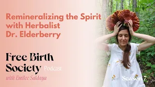 Remineralizing the Spirit with Herbalist Dr. Elderberry