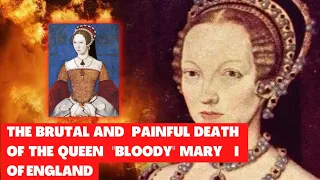 TRAGIC DEATH OF THE QUEEN BLODDY MARY I FOR BURNING 300 PROTESTANTS | The First Queen of ENGLAND