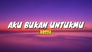 Aku Bukan Untukmu - Rossa || Mitty Zasia (Lirik Lagu)