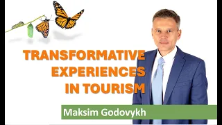 Transformative Experiences in Tourism, Dr. Maksim Godovykh